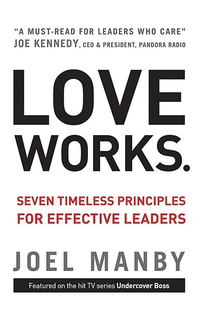 Love Works: Seven Timeless Principles For Effective Leaders