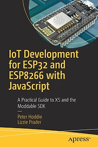 IoT Development for ESP32 and ESP8266 with JavaScript: A Practical Guide to XS the Moddable SDK