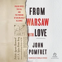 From Warsaw with Love: Polish Spies, the CIA, and Forging of an Unlikely Alliance