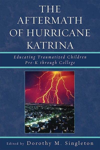 The Aftermath of Hurricane Katrina: Educating Traumatized Children Pre-K through College