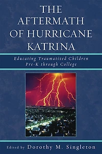 The Aftermath of Hurricane Katrina: Educating Traumatized Children Pre-K through College