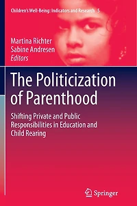 The Politicization of Parenthood: Shifting private and public responsibilities education child rearing