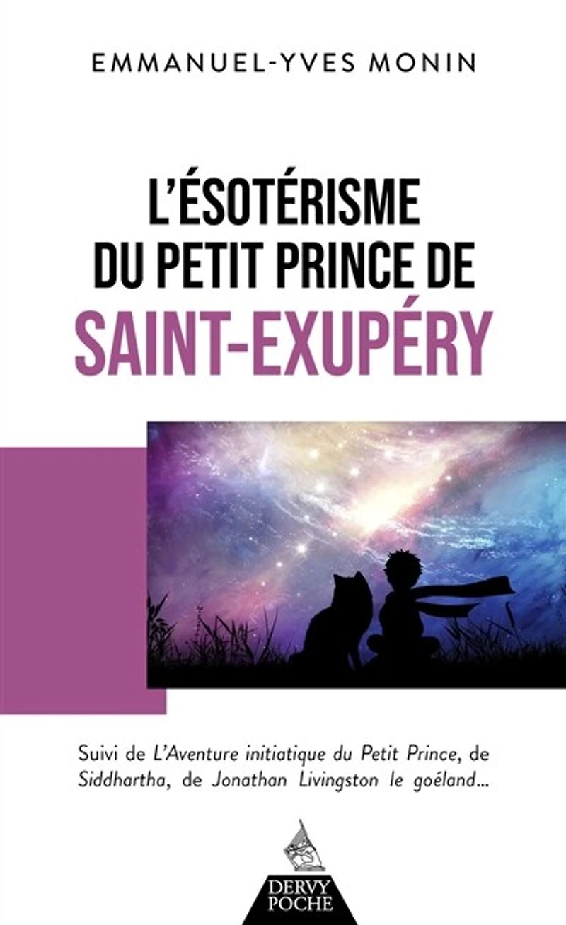 L' ésotérisme du Petit Prince de Saint-Exupéry ; L'aventure initiatique Prince, Siddhartha, Jonathan Livingston le goéland... et chacun nous !