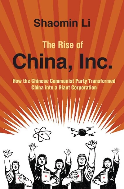 the Rise of China, Inc.: How Chinese Communist Party Transformed China into a Giant Corporation