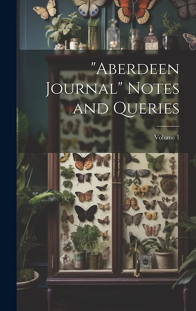 "Aberdeen Journal" Notes and Queries; Volume 1