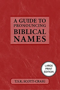A Guide to Pronouncing Biblical Names (Large Print Edition)