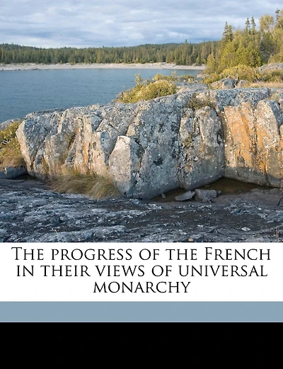 The Progress Of The French In Their Views Of Universal Monarchy