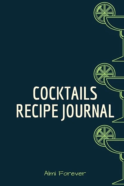 Cocktails Recipe Journal: Cocktail Recipe Book For Bartenders 1.2- Over 110 Pages / Over 110 Recipe; 6 X 9 Size