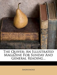 The Quiver: An Illustrated Magazine For Sunday And General Reading...