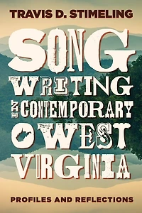Songwriting Contemporary West Virginia: Profiles and Reflections