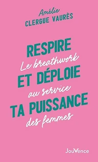 Respire et déploie ta puissance: le breathwork au service des femmes