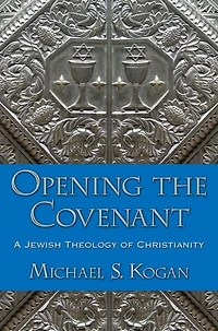Opening the Covenant: A Jewish Theology of Christianity