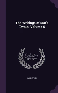 The Writings of Mark Twain, Volume 6