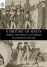 A History of Malta During the Period French and British Occupations