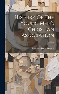 History Of The Young Men's Christian Association; Volume 2
