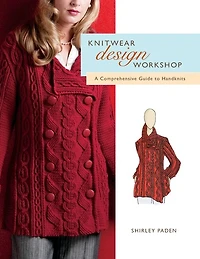 Knitwear Design Workshop: A Comprehensive Guide To Handknits