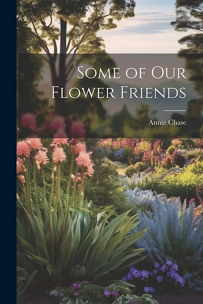 Some of Our Flower Friends