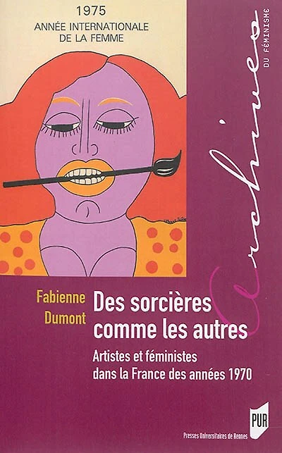Des sorcières comme les autres: artistes et féministes dans la France des années 1970