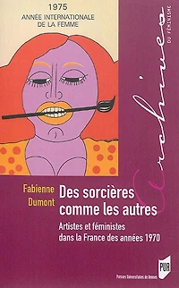 Des sorcières comme les autres: artistes et féministes dans la France des années 1970