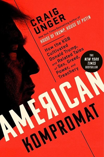 American Kompromat: How the KGB Cultivated Donald Trump, and Related Tales of Sex, Greed, Power, Treachery