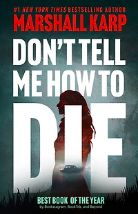 Don’t Tell Me How to Die: A Novel