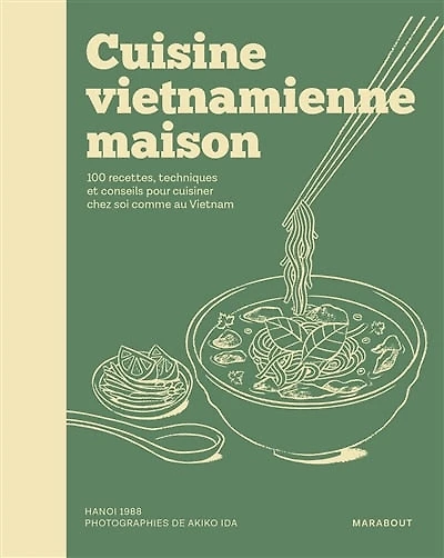 Cuisine vietnamienne maison : 100 recettes, techniques et conseils pour cuisiner chez soi comme au Vietnam: Vietnam