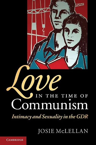 Love the Time of Communism: Intimacy and Sexuality GDR