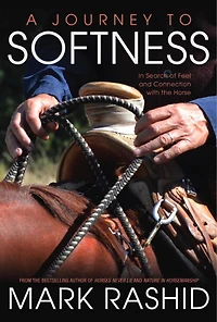 Journey to Softness: Search of Feel and Connection with the Horse