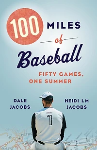 100 MILES OF BASEBALL: Fifty Games, One Summer