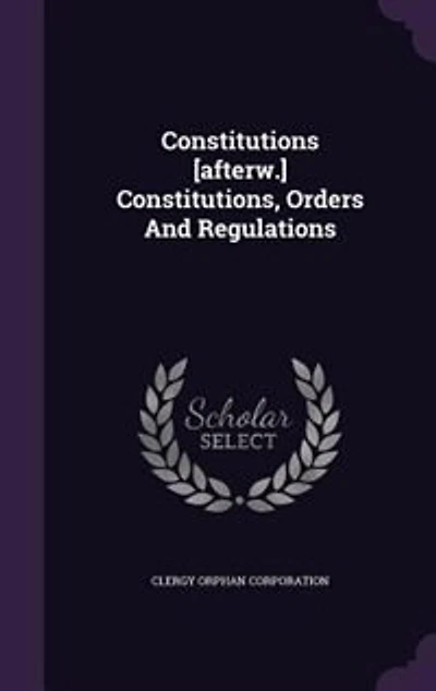 Constitutions [afterw.] Constitutions, Orders And Regulations