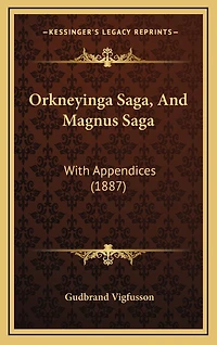 Orkneyinga Saga, And Magnus Saga: With Appendices (1887)