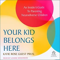 Your Kid Belongs Here: An Insider's Guide to Parenting Neurodiverse Children