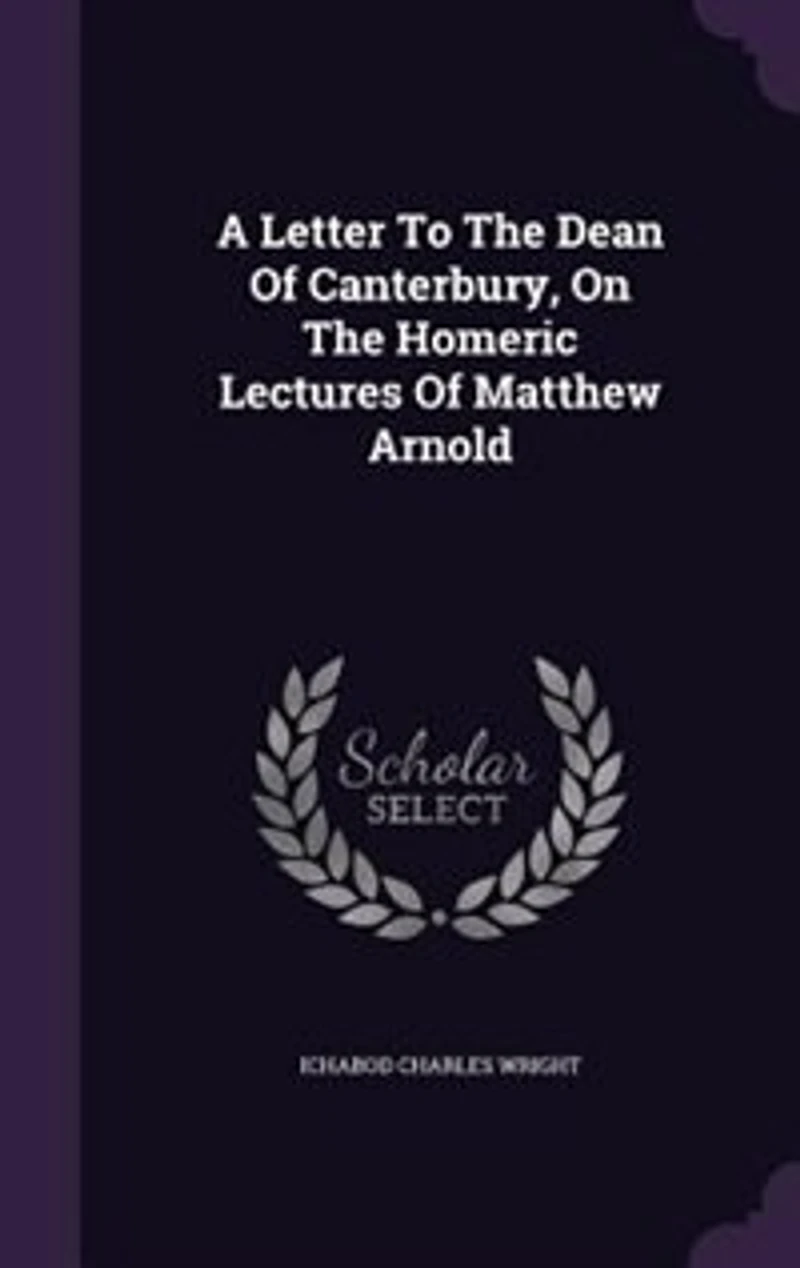 A Letter To The Dean Of Canterbury, On Homeric Lectures Matthew Arnold