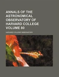 Annals Of The Astronomical Observatory Harvard College, Volume 80