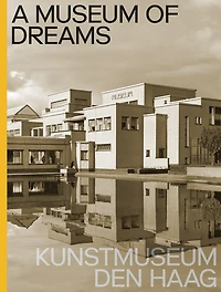 A Museum of Dreams: Kunstmuseum Den Haag