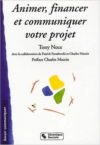 Animer, financer, communiquer un projet : guide stratégique: guide stratégique