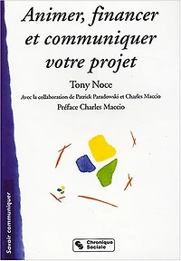 Animer, financer, communiquer un projet : guide stratégique: guide stratégique