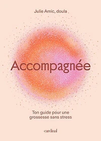Accompagnée: Ton guide pour une grossesse sans stress