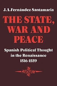The State, War and Peace: Spanish Political Thought in the Renaissance 1516–1559