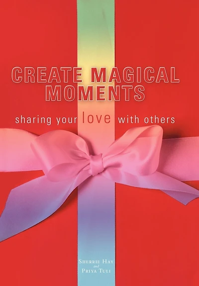 Create Magical Moments: Sharing Your Love With Others