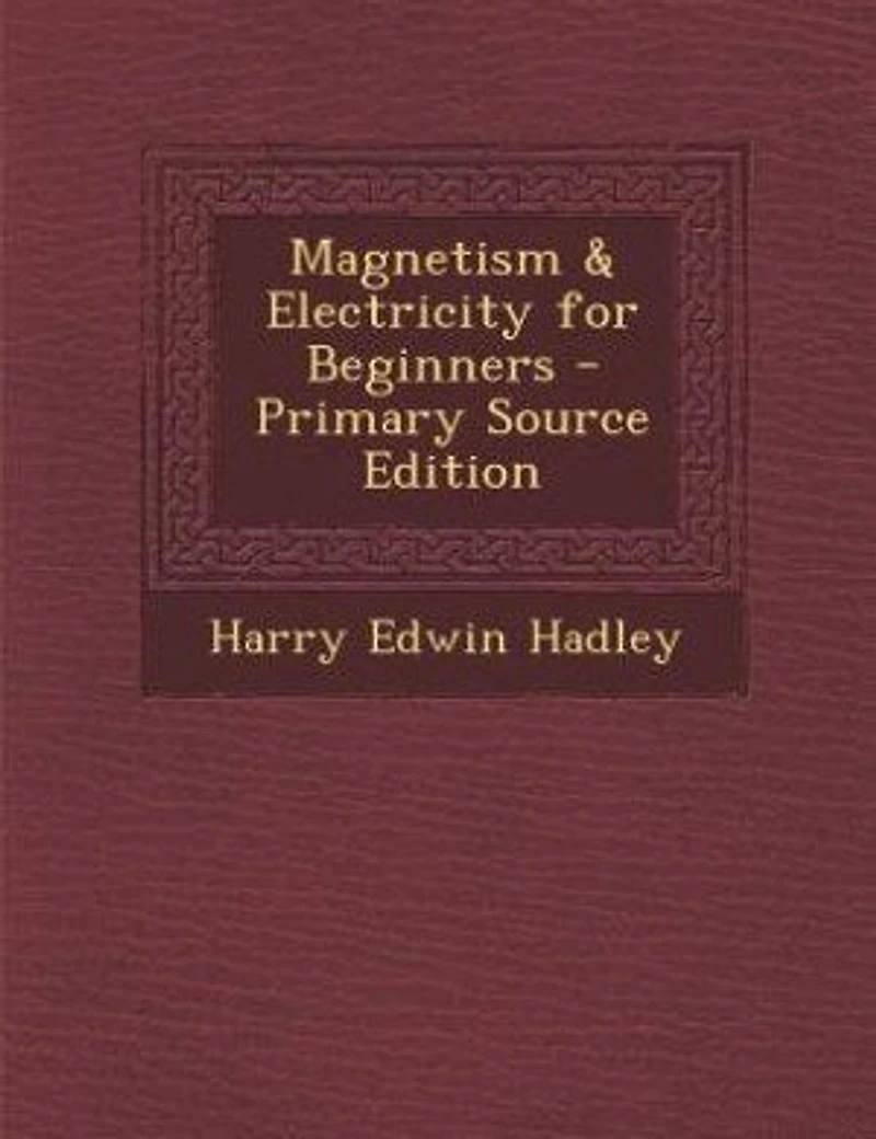 Magnetism & Electricity for Beginners - Primary Source Edition