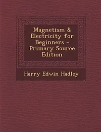 Magnetism & Electricity for Beginners - Primary Source Edition