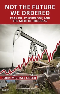 Not the Future We Ordered: Peak Oil, Psychology, and Myth of Progress