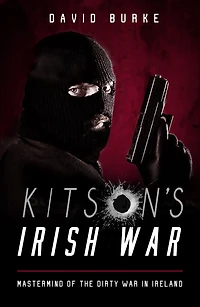 Kitson's Irish War: Mastermind of the Dirty War Ireland