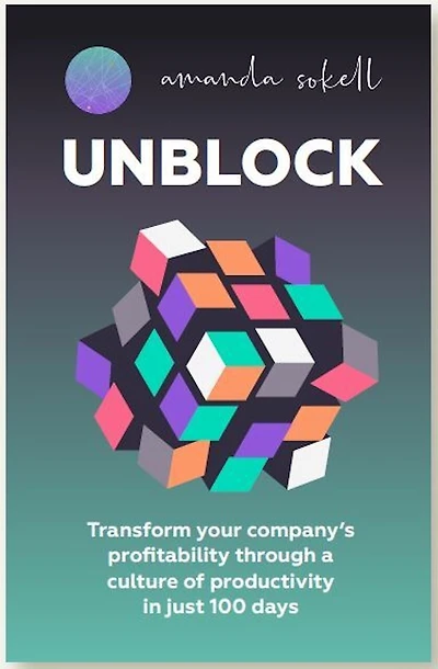 UNBLOCK: Transform your company’s profitability through a culture of productivity just 100 days