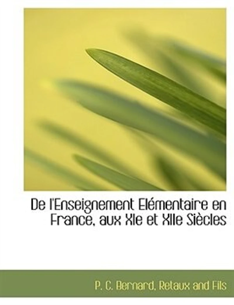 De l'Enseignement Élémentaire en France, aux Xie Et Xiie Siècles (Classic Reprint)