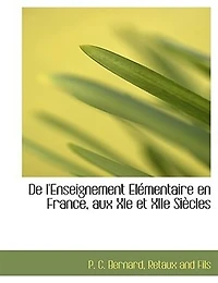 De l'Enseignement Élémentaire en France, aux Xie Et Xiie Siècles (Classic Reprint)
