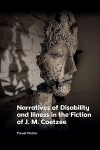 Narratives of Disability and Illness the Fiction J. M. Coetzee