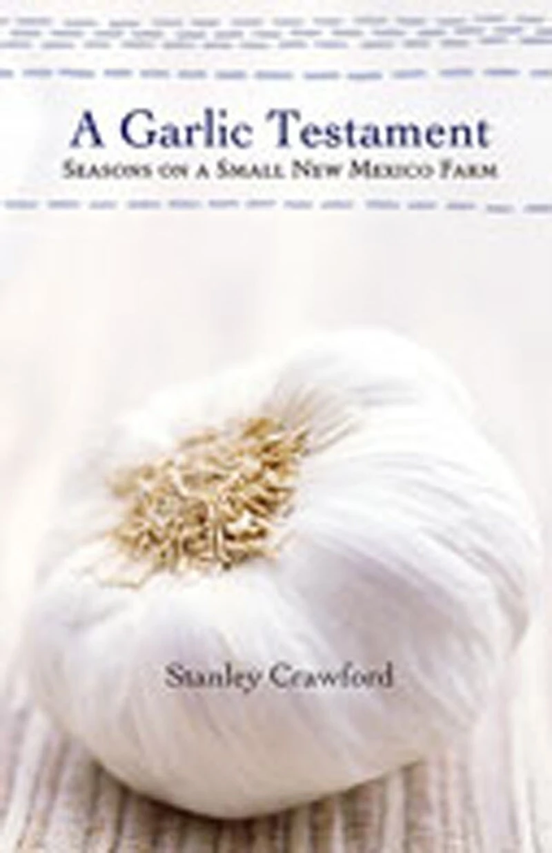 a Garlic Testament: Seasons on Small New Mexico Farm