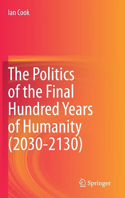 the Politics of Final Hundred Years Humanity (2030-2130)